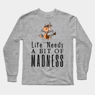 Life Needs A Bit Of Madness Long Sleeve T-Shirt